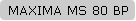MAXIMA MS 80 BP